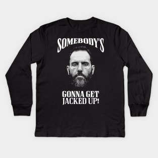 Somebody’s Gonna Get Jacked-up - Jack Smith Kids Long Sleeve T-Shirt